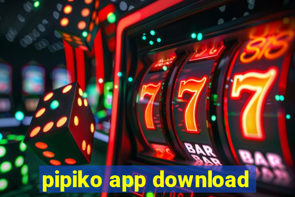 pipiko app download